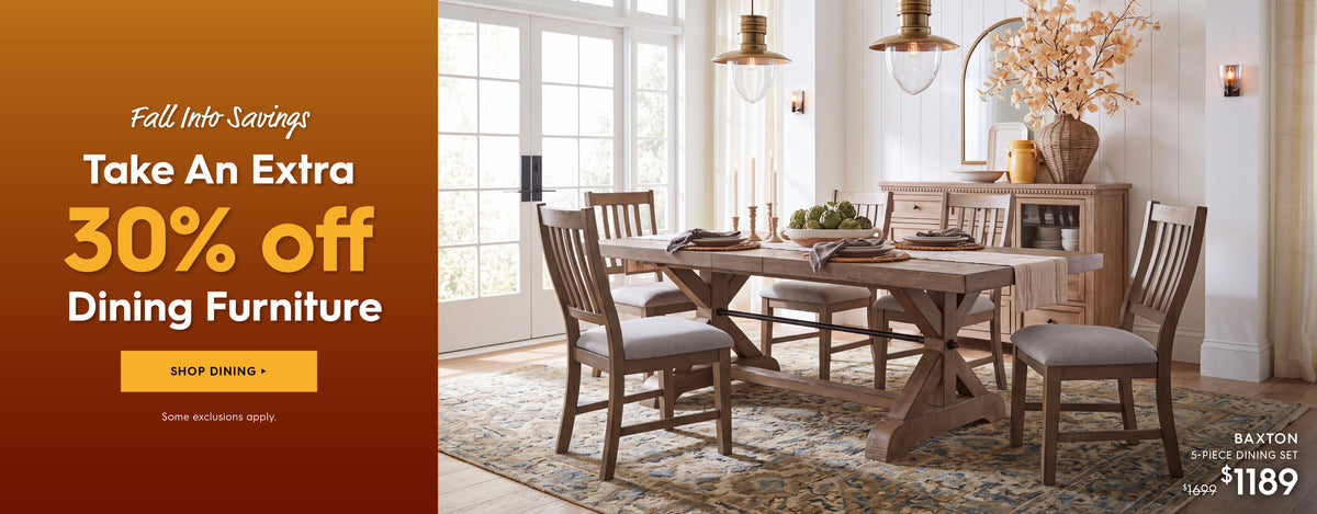 Fall into savings. Take an extra 30% off dining furniture. Shop dining. Some exclusions apply. Pictured: Baxton 5-Piece Dining Set. Previously $1699, now $1189